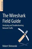 Le guide de terrain Wireshark : Analyse et dépannage du trafic réseau - The Wireshark Field Guide: Analyzing and Troubleshooting Network Traffic