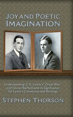 Joie et imagination poétique : Comprendre la grande guerre de C. S. Lewis avec Owen Barfield et son importance pour la conversion et les écrits de Lewis - Joy and Poetic Imagination: Understanding C. S. Lewis's Great War with Owen Barfield and its Significance for Lewis's Conversion and Writings