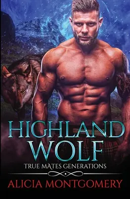 Highland Wolf : La génération des vrais compagnons, livre 5 - Highland Wolf: True Mates Generations Book 5