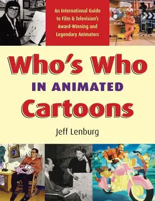 Who's Who in Animated Cartoons : Un guide international des animateurs primés et légendaires du cinéma et de la télévision - Who's Who in Animated Cartoons: An International Guide to Film & Television's Award-Winning and Legendary Animators