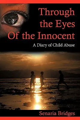 À travers les yeux de l'innocent : Le journal d'un enfant maltraité - Through the Eyes of the Innocent: A Diary of Child Abuse