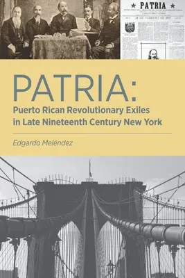 Patria : Les exilés révolutionnaires portoricains dans le New York de la fin du XIXe siècle - Patria: Puerto Rican Revolutionary Exiles in Late Nineteenth Century New York