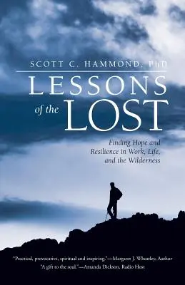 Les leçons des perdus : Trouver l'espoir et la résilience dans le travail, la vie et la nature sauvage - Lessons of the Lost: Finding Hope and Resilience in Work, Life, and the Wilderness