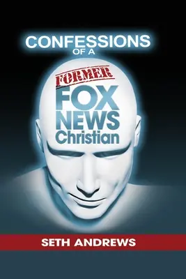 Confessions d'un ancien chrétien de Fox News - Confessions of a Former Fox News Christian