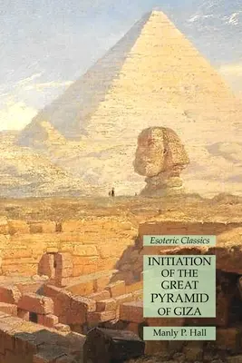 Initiation de la Grande Pyramide de Gizeh : Classiques ésotériques - Initiation of the Great Pyramid of Giza: Esoteric Classics