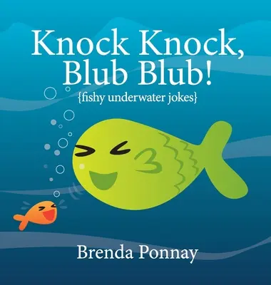 Toc Toc, Blub Blub ! Blagues sous-marines poissonneuses - Knock Knock, Blub Blub!: Fishy Underwater Jokes