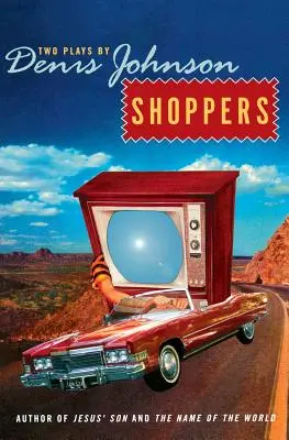 Shoppers : Deux pièces de Denis Johnson - Shoppers: Two Plays by Denis Johnson