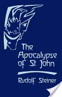 L'Apocalypse de saint Jean : conférences sur le livre de l'Apocalypse (Cw 104) - The Apocalypse of St. John: Lectures on the Book of Revelation (Cw 104)