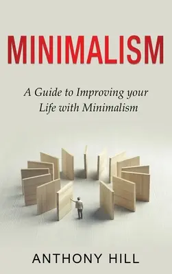 Minimalisme : Un guide pour améliorer votre vie avec le minimalisme - Minimalism: A guide to improving your life with minimalism