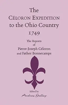 L'expédition de Céloron au pays de l'Ohio, 1749 : les rapports de Pierre-Joseph Céloron et du père Bonnecamps - The Celoron Expedition to the Ohio Country, 1749: The Reports of Pierre-Joseph Celoron and Father Bonnecamps