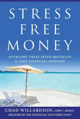 L'argent sans stress : Surmontez ces sept obstacles pour trouver la liberté financière - Stress-Free Money: Overcome These Seven Obstacles to Find Financial Freedom