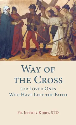 Le chemin de croix pour les proches qui ont quitté la foi - Way of the Cross for Loved Ones Who Have Left the Faith