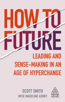 How to Future : Diriger et donner du sens à l'ère de l'hyperchangement - How to Future: Leading and Sense-Making in an Age of Hyperchange