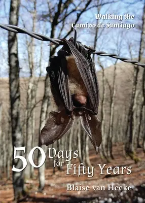 50 jours pour cinquante ans : Marcher sur le Camino de Santiago - 50 Days for Fifty Years: Walking the Camino de Santiago