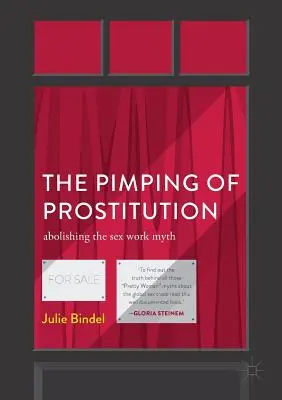 Le proxénétisme de la prostitution : Abolir le mythe du travail sexuel - The Pimping of Prostitution: Abolishing the Sex Work Myth