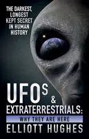 Ovnis et extraterrestres : Pourquoi ils sont là - Le secret le plus sombre et le plus longtemps gardé de l'histoire de l'humanité - UFOs & Extraterrestrials: Why They Are Here - The Darkest, Longest Kept Secret in Human History
