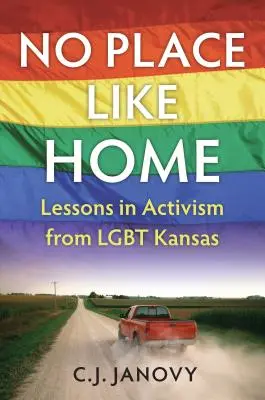 No Place Like Home : Leçons de militantisme du Lgbt Kansas - No Place Like Home: Lessons in Activism from Lgbt Kansas