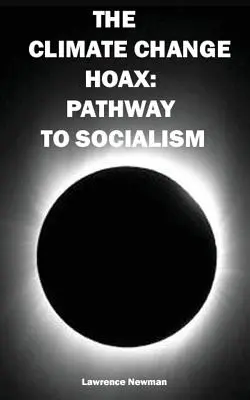 Le canular du changement climatique : La voie vers le socialisme - The Climate Change Hoax: Pathway to Socialism