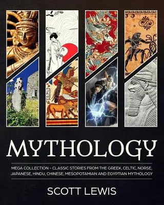 Mythologie : Histoires classiques de la mythologie grecque, celtique, nordique, japonaise, hindoue, chinoise, mésopotamienne et égyptienne. - Mythology: Classic stories from the Greek, Celtic, Norse, Japanese, Hindu, Chinese, Mesopotamian and Egyptian Mythology