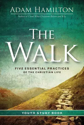 Le livre d'étude pour la jeunesse The Walk : Cinq pratiques essentielles de la vie chrétienne - The Walk Youth Study Book: Five Essential Practices of the Christian Life