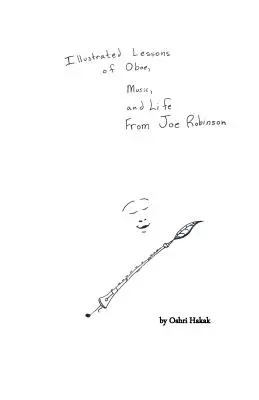 Leçons illustrées de hautbois, de musique et de vie par Joe Robinson - Illustrated Lessons of Oboe, Music, and Life From Joe Robinson