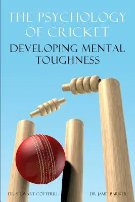 La psychologie du cricket : Développer la force mentale [Cricket Academy Series] - The Psychology of Cricket: Developing Mental Toughness [Cricket Academy Series]