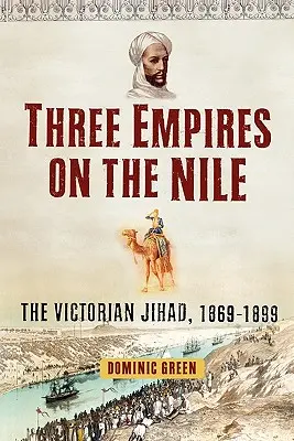 Trois empires sur le Nil : Le djihad victorien, 1869-1899 - Three Empires on the Nile: The Victorian Jihad, 1869-1899