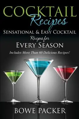 Recettes de cocktails : Recettes de cocktails sensationnels et faciles pour chaque saison - Cocktail Recipes: Sensational & Easy Cocktail Recipes for Every Season