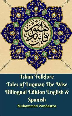 Islam Folklore Tales of Luqman The Wise Edition bilingue anglais et espagnol - Islam Folklore Tales of Luqman The Wise Bilingual Edition English & Spanish