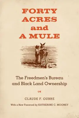 Quarante acres et une mule : Le Freedmen's Bureau et la propriété foncière des Noirs - Forty Acres and a Mule: The Freedmen's Bureau and Black Land Ownership