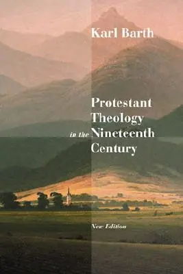 La théologie protestante au dix-neuvième siècle : Son contexte et son histoire - Protestant Theology in the Nineteenth Century: Its Background and History