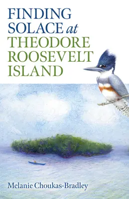 Trouver le réconfort sur l'île Theodore Roosevelt - Finding Solace at Theodore Roosevelt Island