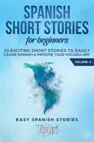 Histoires courtes d'espagnol pour débutants : 10 histoires courtes passionnantes pour apprendre facilement l'espagnol et améliorer votre vocabulaire - Spanish Short Stories for Beginners: 10 Exciting Short Stories to Easily Learn Spanish & Improve Your Vocabulary