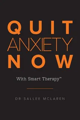 Arrêtez l'anxiété maintenant : Avec la thérapie intelligente - Quit Anxiety Now: With Smart Therapy