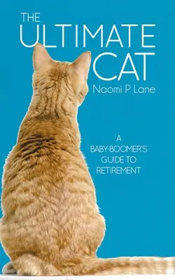 Le chat ultime : le guide de la retraite pour les baby-boomers - The Ultimate Cat: A Baby-Boomer's Guide to Retirement