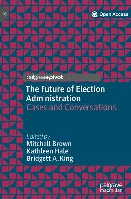 L'avenir de l'administration électorale : Cas et conversations - The Future of Election Administration: Cases and Conversations