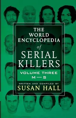 L'encyclopédie mondiale des tueurs en série : Volume 3 M-S - The World Encyclopedia Of Serial Killers: Volume Three M-S