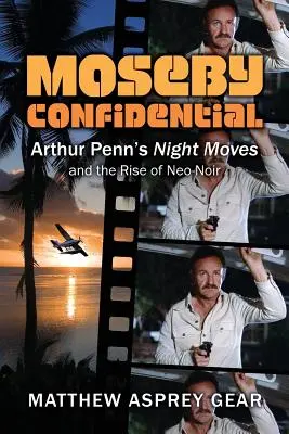 Moseby Confidential : Les mouvements nocturnes d'Arthur Penn et l'essor du néo-noir - Moseby Confidential: Arthur Penn's Night Moves and the Rise of Neo-Noir
