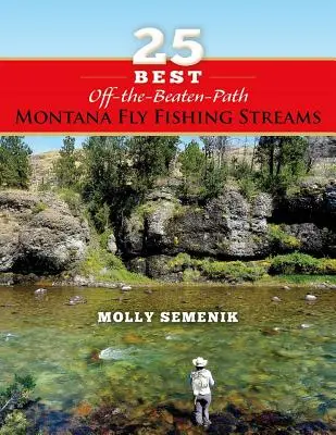 25 meilleurs cours d'eau de pêche à la mouche du Montana, hors des sentiers battus - 25 Best Off-The-Beaten-Path Montana Fly Fishing Streams