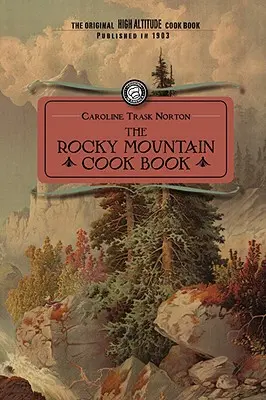 Rocky Mountain Cook Book : Pour la cuisine en haute altitude - Rocky Mountain Cook Book: For High Altitude Cooking