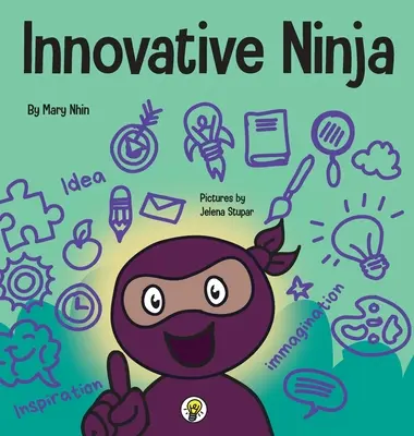 Ninja de l'innovation : Un livre STEAM pour les enfants sur les idées et l'imagination - Innovative Ninja: A STEAM Book for Kids About Ideas and Imagination