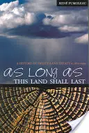 Aussi longtemps que cette terre durera : une histoire des traités 8 et 11, 1870-1939 - As Long as This Land Shall Last: A History of Treaty 8 and Treaty 11, 1870-1939