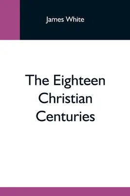 Les dix-huit siècles chrétiens - The Eighteen Christian Centuries