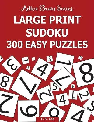 Sudoku en gros caractères : 300 puzzles faciles : Série Cerveau Actif Livre 5 - Large Print Sudoku: 300 Easy Puzzles: Active Brain Series Book 5