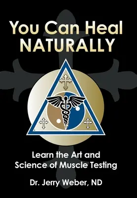Vous pouvez guérir naturellement : Apprendre l'art et la science des tests musculaires - You Can Heal Naturally: Learn the Art and Science of Muscle Testing