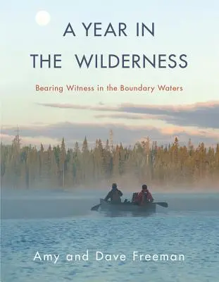 Une année dans la nature : Témoigner dans les eaux limitrophes - A Year in the Wilderness: Bearing Witness in the Boundary Waters