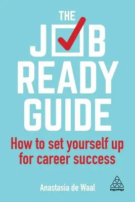 Le guide de la préparation à l'emploi : Comment se préparer à une carrière réussie - The Job-Ready Guide: How to Set Yourself Up for Career Success