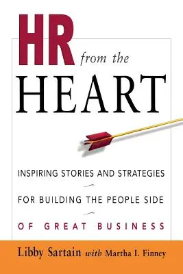 HR from the Heart : Histoires et stratégies inspirantes pour construire l'aspect humain d'une grande entreprise - HR from the Heart: Inspiring Stories and Strategies for Building the People Side of Great Business