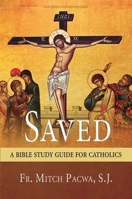 Sauvés : Un guide d'étude biblique pour les catholiques - Saved: A Bible Study Guide for Catholics