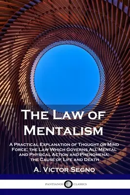 La loi du mentalisme : Une explication pratique de la pensée ou de la force de l'esprit ; la loi qui gouverne toutes les actions et tous les phénomènes mentaux et physiques ; - The Law of Mentalism: A Practical Explanation of Thought or Mind Force; the Law Which Governs All Mental and Physical Action and Phenomena;